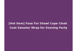 [Hot Item] Faux Fur Shawl Cape Cloak Coat Sweater Wrap for Evening Party