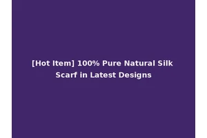 [Hot Item] 100% Pure Natural Silk Scarf in Latest Designs