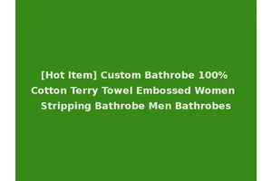 [Hot Item] Custom Bathrobe 100% Cotton Terry Towel Embossed Women Stripping Bathrobe Men Bathrobes