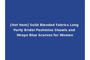 [Hot Item] Solid Blended Fabrics Long Party Bridal Pashmina Shawls and Wraps Blue Scarves for Women