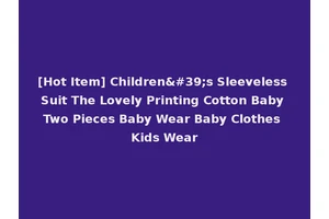 [Hot Item] Children's Sleeveless Suit The Lovely Printing Cotton Baby Two Pieces Baby Wear Baby Clothes Kids Wear