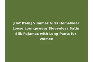 [Hot Item] Summer Girls Homewear Loose Loungewear Sleeveless Satin Silk Pajamas with Long Pants for Women