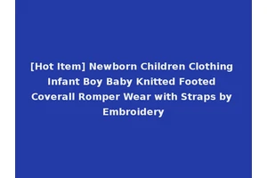 [Hot Item] Newborn Children Clothing Infant Boy Baby Knitted Footed Coverall Romper Wear with Straps by Embroidery