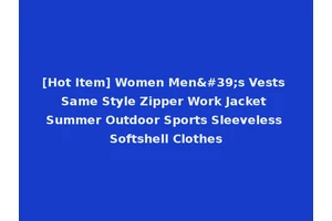 [Hot Item] Women Men's Vests Same Style Zipper Work Jacket Summer Outdoor Sports Sleeveless Softshell Clothes
