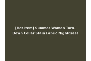 [Hot Item] Summer Women Turn-Down Collar Stain Fabric Nightdress