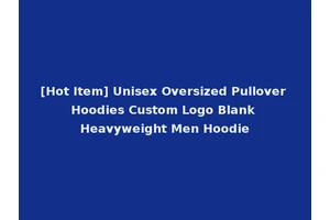 [Hot Item] Unisex Oversized Pullover Hoodies Custom Logo Blank Heavyweight Men Hoodie