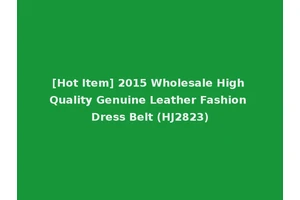 [Hot Item] 2015 Wholesale High Quality Genuine Leather Fashion Dress Belt (HJ2823)