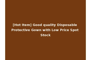 [Hot Item] Good quality Disposable Protective Gown with Low Price Spot Stock