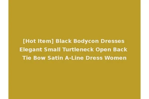[Hot Item] Black Bodycon Dresses Elegant Small Turtleneck Open Back Tie Bow Satin A-Line Dress Women
