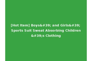 [Hot Item] Boys' and Girls' Sports Suit Sweat Absorbing Children's Clothing