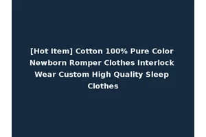 [Hot Item] Cotton 100% Pure Color Newborn Romper Clothes Interlock Wear Custom High Quality Sleep Clothes