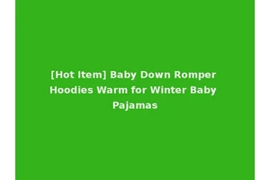 [Hot Item] Baby Down Romper Hoodies Warm for Winter Baby Pajamas