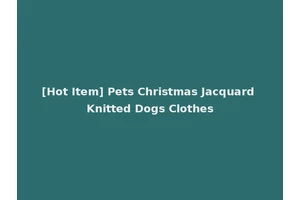 [Hot Item] Pets Christmas Jacquard Knitted Dogs Clothes