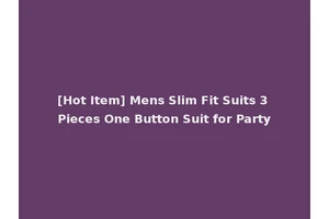 [Hot Item] Mens Slim Fit Suits 3 Pieces One Button Suit for Party