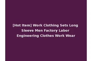 [Hot Item] Work Clothing Sets Long Sleeve Men Factory Labor Engineering Clothes Work Wear