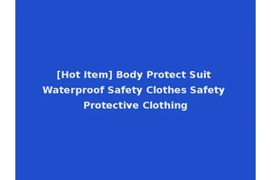 [Hot Item] Body Protect Suit Waterproof Safety Clothes Safety Protective Clothing