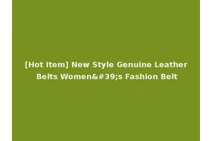 [Hot Item] New Style Genuine Leather Belts Women's Fashion Belt