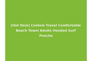[Hot Item] Custom Travel Comfortable Beach Towel Adults Hooded Surf Poncho