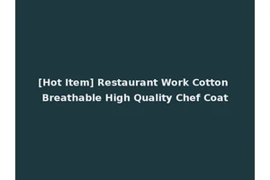 [Hot Item] Restaurant Work Cotton Breathable High Quality Chef Coat