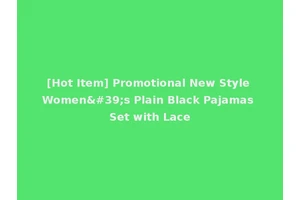 [Hot Item] Promotional New Style Women's Plain Black Pajamas Set with Lace