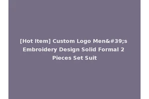 [Hot Item] Custom Logo Men's Embroidery Design Solid Formal 2 Pieces Set Suit