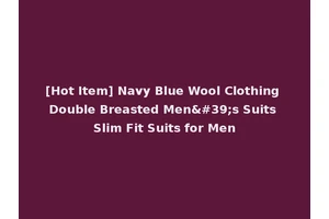 [Hot Item] Navy Blue Wool Clothing Double Breasted Men's Suits Slim Fit Suits for Men