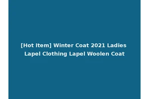 [Hot Item] Winter Coat 2021 Ladies Lapel Clothing Lapel Woolen Coat