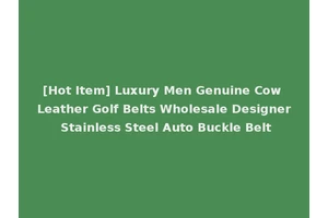 [Hot Item] Luxury Men Genuine Cow Leather Golf Belts Wholesale Designer Stainless Steel Auto Buckle Belt