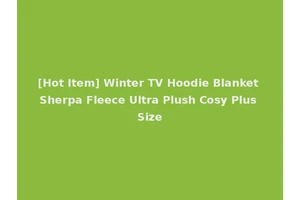 [Hot Item] Winter TV Hoodie Blanket Sherpa Fleece Ultra Plush Cosy Plus Size