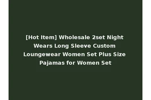 [Hot Item] Wholesale 2set Night Wears Long Sleeve Custom Loungewear Women Set Plus Size Pajamas for Women Set