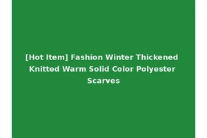 [Hot Item] Fashion Winter Thickened Knitted Warm Solid Color Polyester Scarves