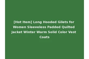 [Hot Item] Long Hooded Gilets for Women Sleeveless Padded Quilted Jacket Winter Warm Solid Color Vest Coats