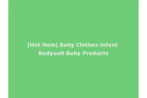 [Hot Item] Baby Clothes Infant Bodysuit Baby Products