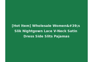 [Hot Item] Wholesale Women's Slik Nightgown Lace V-Neck Satin Dress Side Slits Pajamas