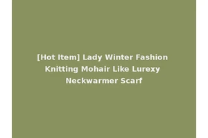 [Hot Item] Lady Winter Fashion Knitting Mohair Like Lurexy Neckwarmer Scarf