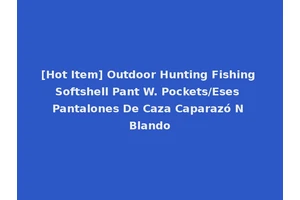 [Hot Item] Outdoor Hunting Fishing Softshell Pant W. Pockets/Eses Pantalones De Caza Caparazó N Blando