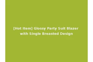 [Hot Item] Glossy Party Suit Blazer with Single Breasted Design