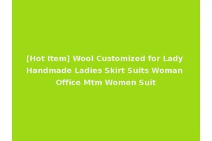 [Hot Item] Wool Customized for Lady Handmade Ladies Skirt Suits Woman Office Mtm Women Suit