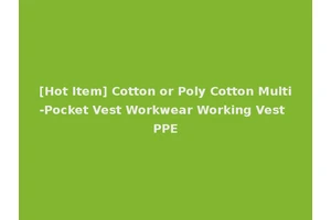 [Hot Item] Cotton or Poly Cotton Multi-Pocket Vest Workwear Working Vest PPE