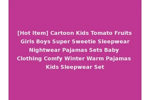 [Hot Item] Cartoon Kids Tomato Fruits Girls Boys Super Sweetie Sleepwear Nightwear Pajamas Sets Baby Clothing Comfy Winter Warm Pajamas Kids Sleepwear Set