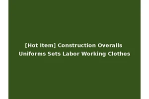 [Hot Item] Construction Overalls Uniforms Sets Labor Working Clothes