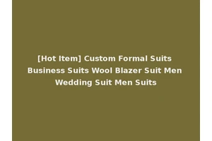 [Hot Item] Custom Formal Suits Business Suits Wool Blazer Suit Men Wedding Suit Men Suits