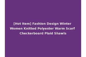 [Hot Item] Fashion Design Winter Women Knitted Polyester Warm Scarf Checkerboard Plaid Shawls