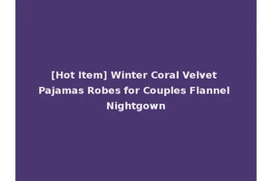 [Hot Item] Winter Coral Velvet Pajamas Robes for Couples Flannel Nightgown