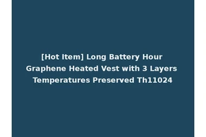 [Hot Item] Long Battery Hour Graphene Heated Vest with 3 Layers Temperatures Preserved Th11024