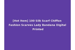 [Hot Item] 100 Silk Scarf Chiffon Fashion Scarves Lady Bandana Digital Printed