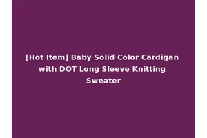 [Hot Item] Baby Solid Color Cardigan with DOT Long Sleeve Knitting Sweater