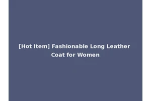[Hot Item] Fashionable Long Leather Coat for Women