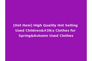 [Hot Item] High Quality Hot Selling Used Children's Clothes for Spring&Autumn Used Clothes