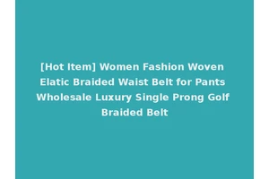 [Hot Item] Women Fashion Woven Elatic Braided Waist Belt for Pants Wholesale Luxury Single Prong Golf Braided Belt